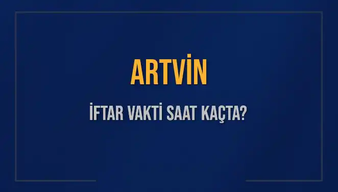 Artvin İftar Vakti: Bugün Kaçta İftar Açılacak?