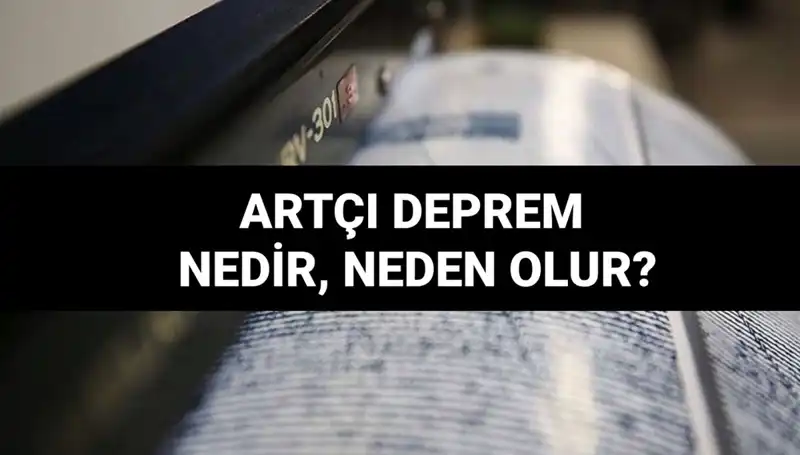 Artçı Depremler: Nedenleri ve Süreleri Hakkında Bilinmesi Gereken Her Şey