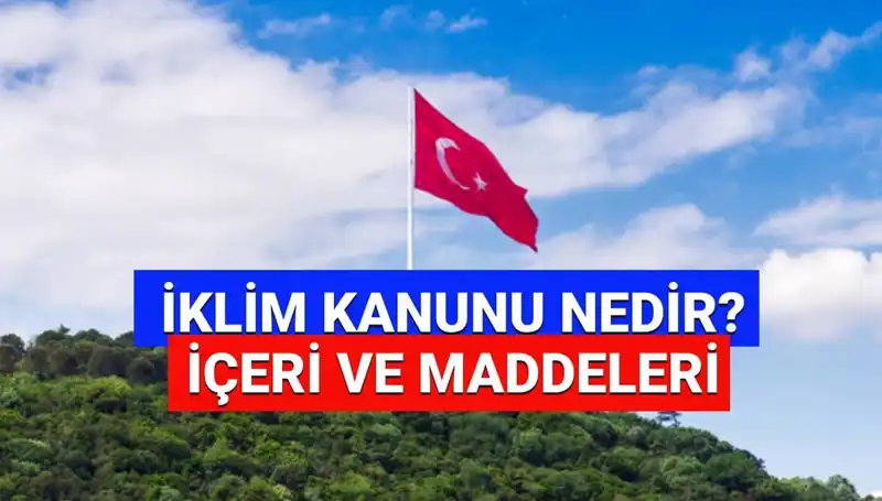 İklim Kanunu 2025: Türkiye’nin Yeşil Geleceği İçin Yeni Adımlar