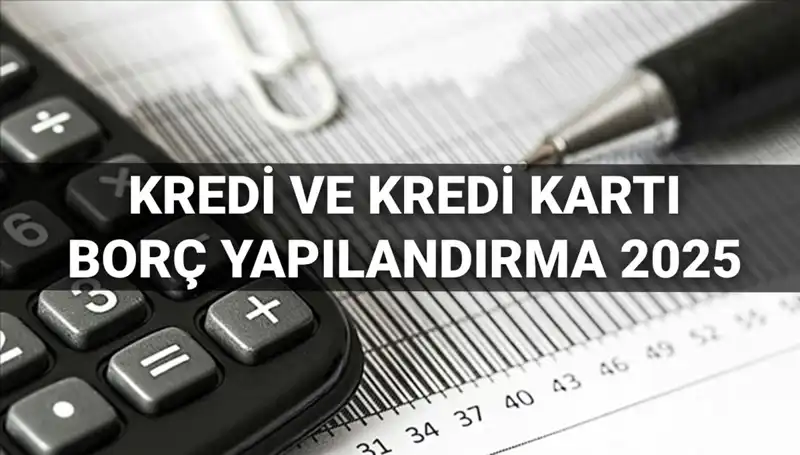 Kredi Borcu Yapılandırma Başvuruları 2025’te Başlıyor: Tüm Detaylar Burada!