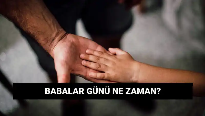 Babalar Günü 2025: Tarihi ve Anlamı Nedir?