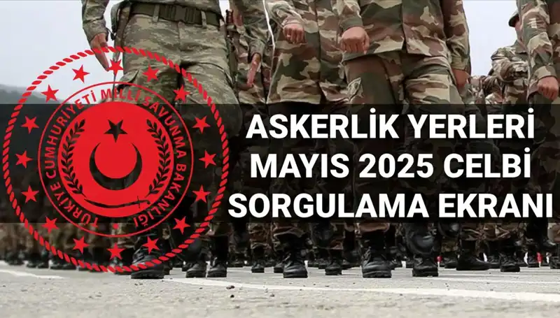 Yeni Askerlik Yerleri Sorgulama Ekranı: Mayıs Celbi Sonuçları Açıklandı!