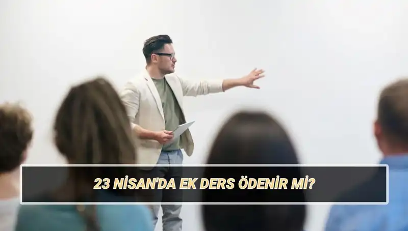 23 Nisan Bayramında Ek Ders Ücretleri: Ödenir mi Yoksa Kesilir mi?