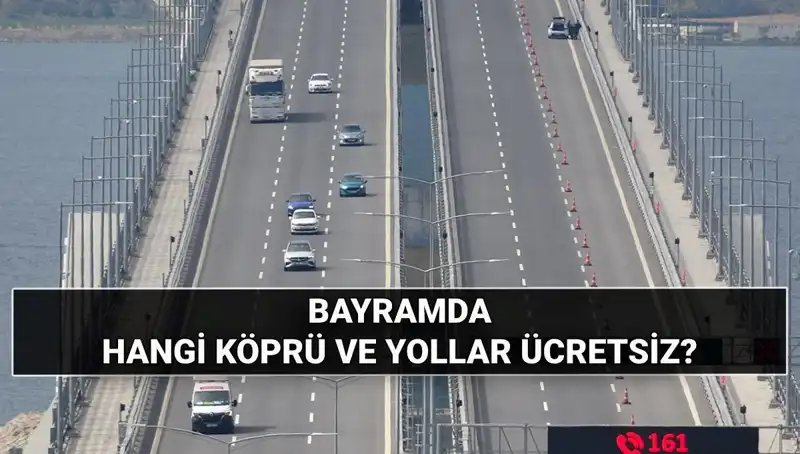 Bayramda Otoyollar ve Köprüler Hangi Gün Ücretsiz Olacak?