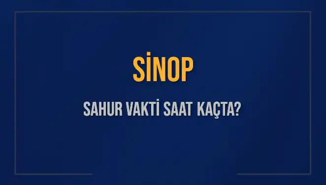Sinop'ta 2025 Sahur Vakitleri: İmsak Saatleri ve Detaylar